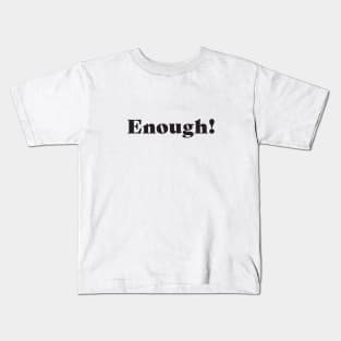 Enough! Kids T-Shirt